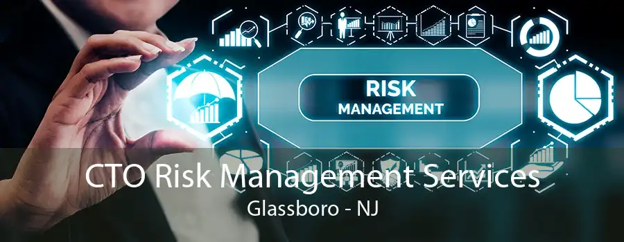 CTO Risk Management Services Glassboro - NJ