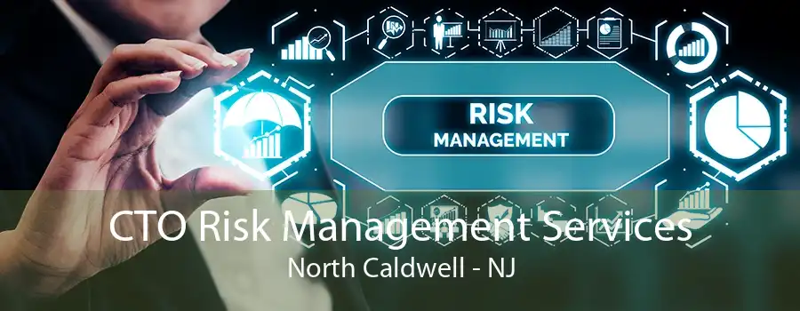 CTO Risk Management Services North Caldwell - NJ