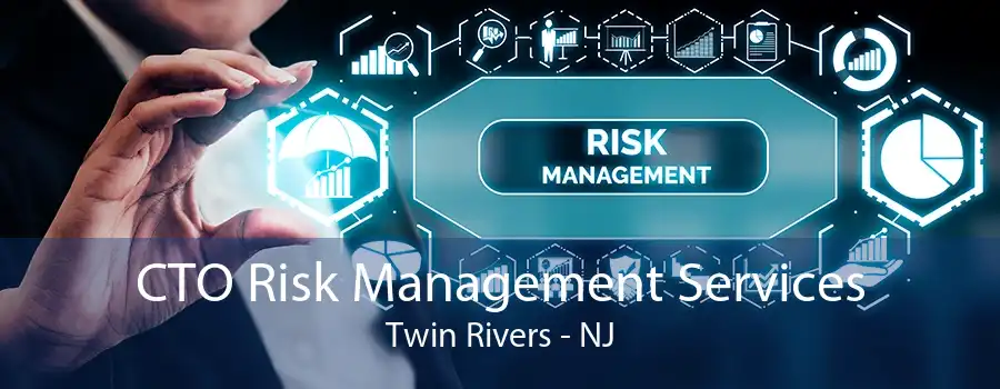 CTO Risk Management Services Twin Rivers - NJ