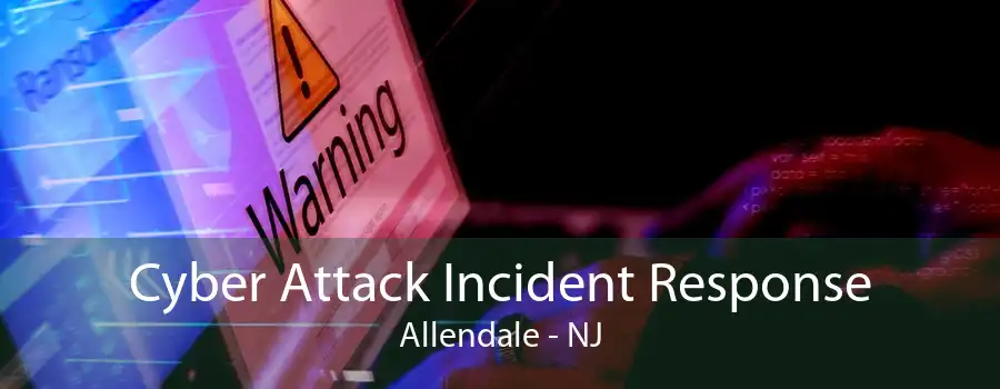 Cyber Attack Incident Response Allendale - NJ