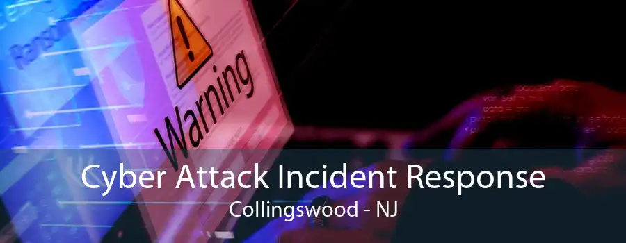 Cyber Attack Incident Response Collingswood - NJ