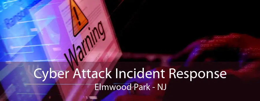 Cyber Attack Incident Response Elmwood Park - NJ