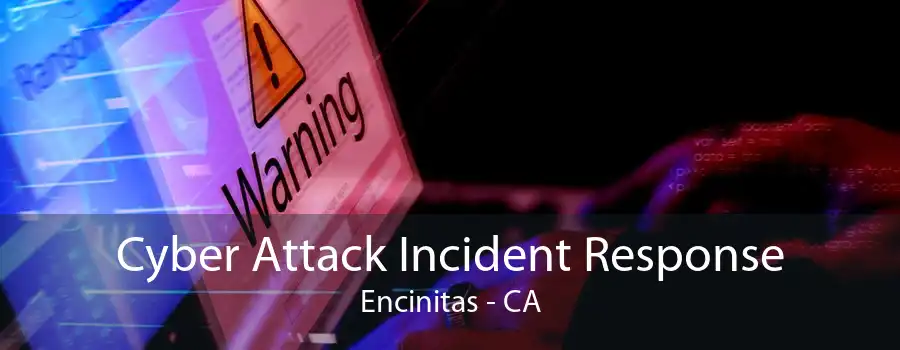 Cyber Attack Incident Response Encinitas - CA