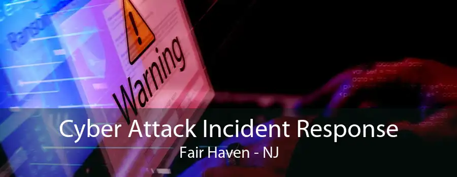 Cyber Attack Incident Response Fair Haven - NJ