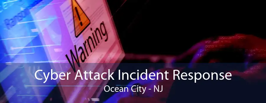 Cyber Attack Incident Response Ocean City - NJ