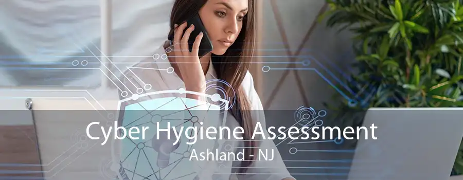 Cyber Hygiene Assessment Ashland - NJ