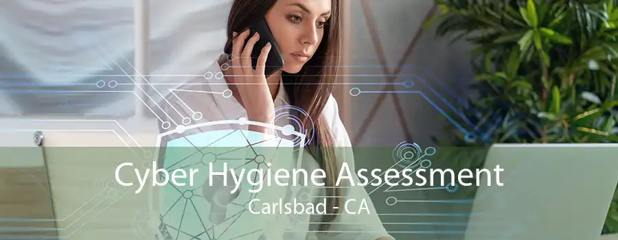 Cyber Hygiene Assessment Carlsbad - CA