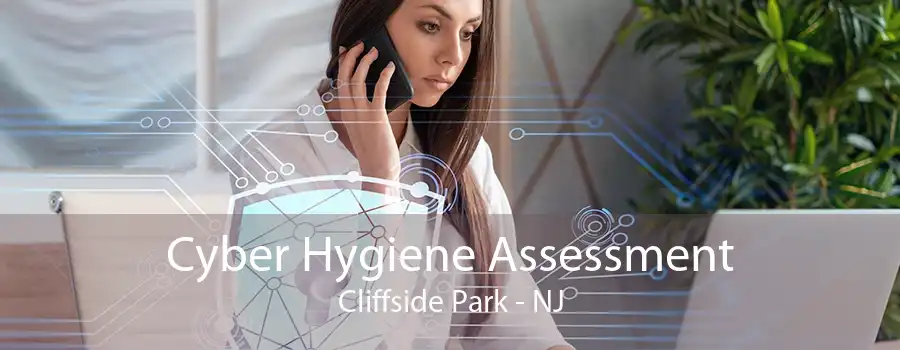 Cyber Hygiene Assessment Cliffside Park - NJ