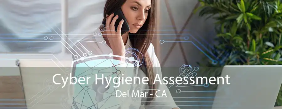 Cyber Hygiene Assessment Del Mar - CA