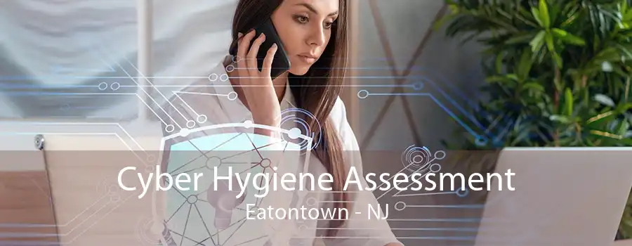 Cyber Hygiene Assessment Eatontown - NJ