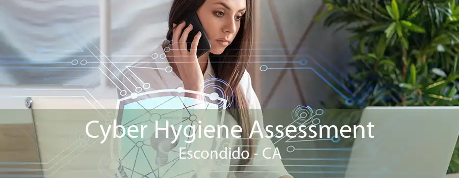 Cyber Hygiene Assessment Escondido - CA