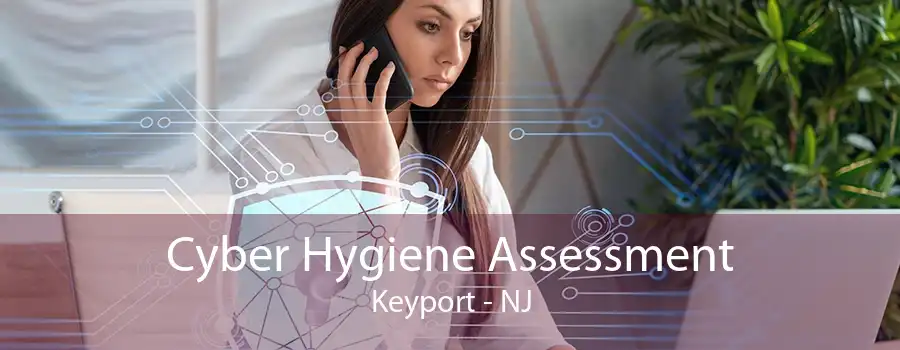 Cyber Hygiene Assessment Keyport - NJ