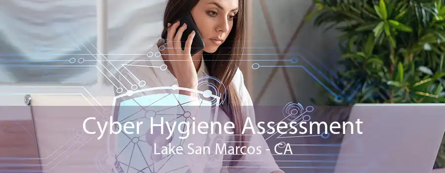 Cyber Hygiene Assessment Lake San Marcos - CA