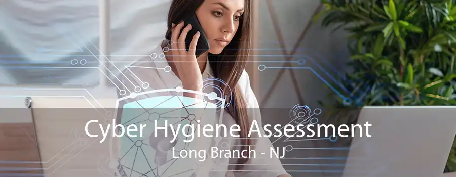 Cyber Hygiene Assessment Long Branch - NJ