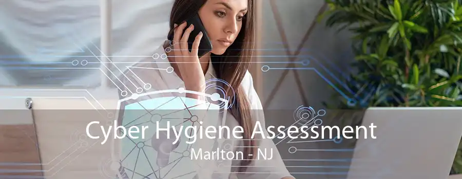 Cyber Hygiene Assessment Marlton - NJ