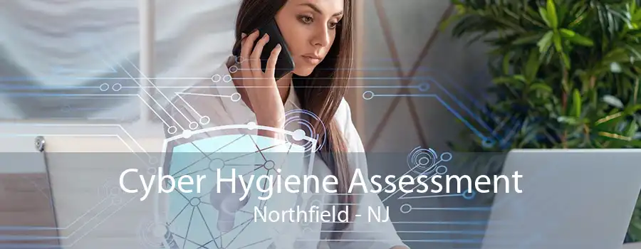 Cyber Hygiene Assessment Northfield - NJ