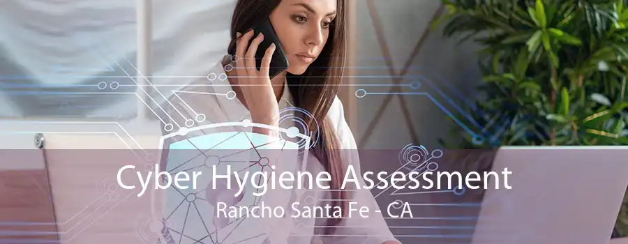 Cyber Hygiene Assessment Rancho Santa Fe - CA