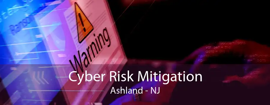 Cyber Risk Mitigation Ashland - NJ