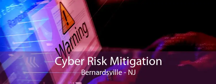 Cyber Risk Mitigation Bernardsville - NJ