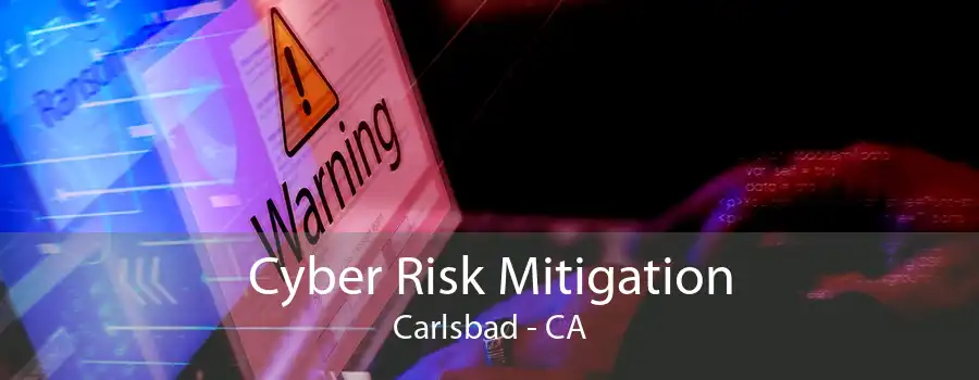 Cyber Risk Mitigation Carlsbad - CA