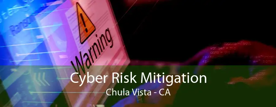 Cyber Risk Mitigation Chula Vista - CA