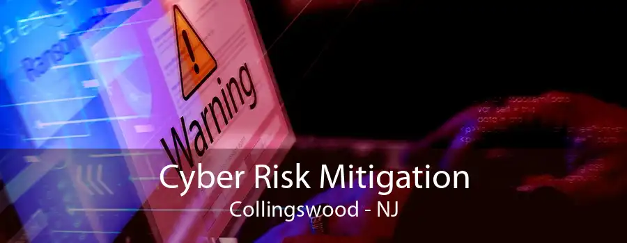 Cyber Risk Mitigation Collingswood - NJ