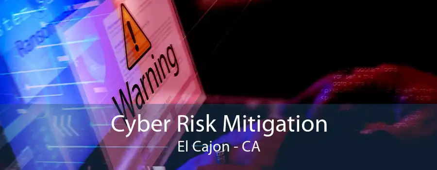 Cyber Risk Mitigation El Cajon - CA