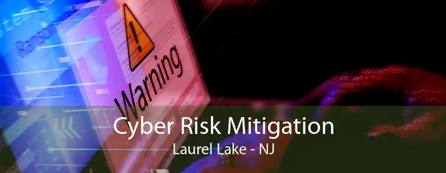 Cyber Risk Mitigation Laurel Lake - NJ