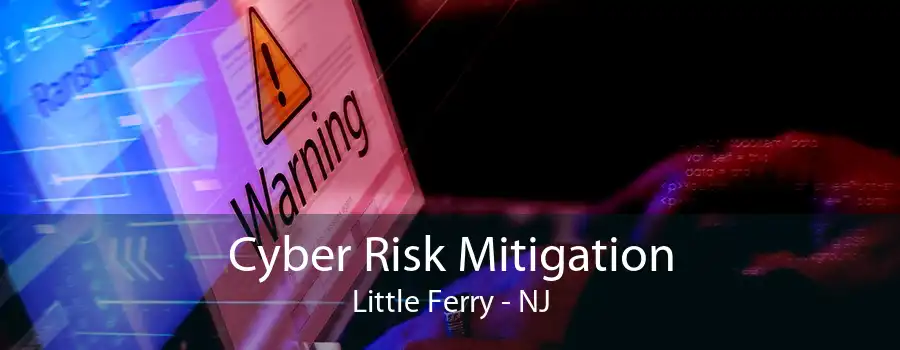 Cyber Risk Mitigation Little Ferry - NJ