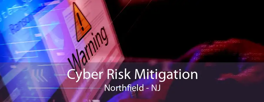 Cyber Risk Mitigation Northfield - NJ