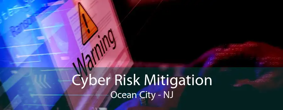 Cyber Risk Mitigation Ocean City - NJ