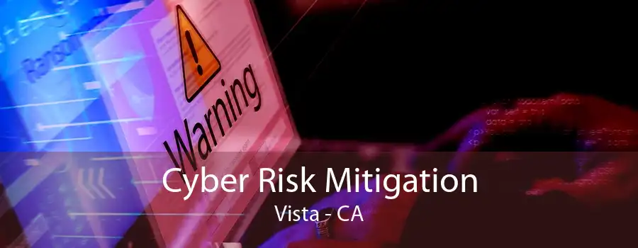 Cyber Risk Mitigation Vista - CA