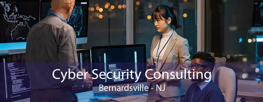 Cyber Security Consulting Bernardsville - NJ