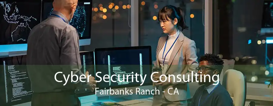 Cyber Security Consulting Fairbanks Ranch - CA