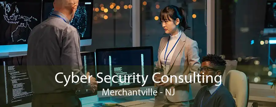 Cyber Security Consulting Merchantville - NJ