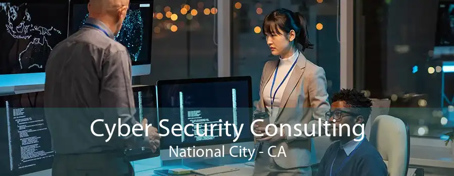 Cyber Security Consulting National City - CA