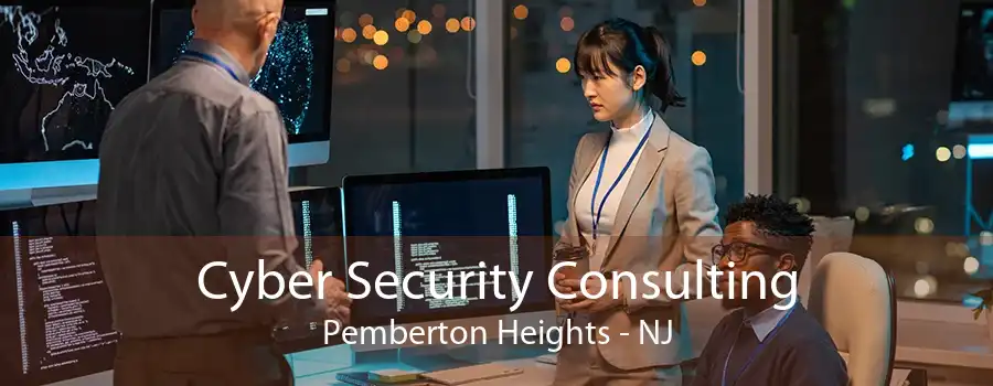 Cyber Security Consulting Pemberton Heights - NJ