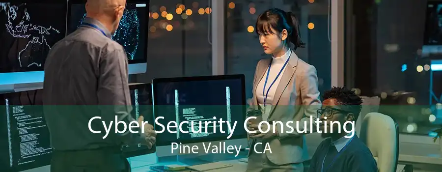 Cyber Security Consulting Pine Valley - CA