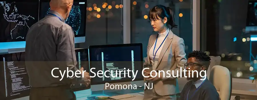 Cyber Security Consulting Pomona - NJ