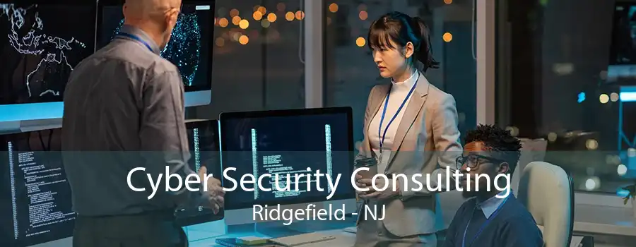 Cyber Security Consulting Ridgefield - NJ