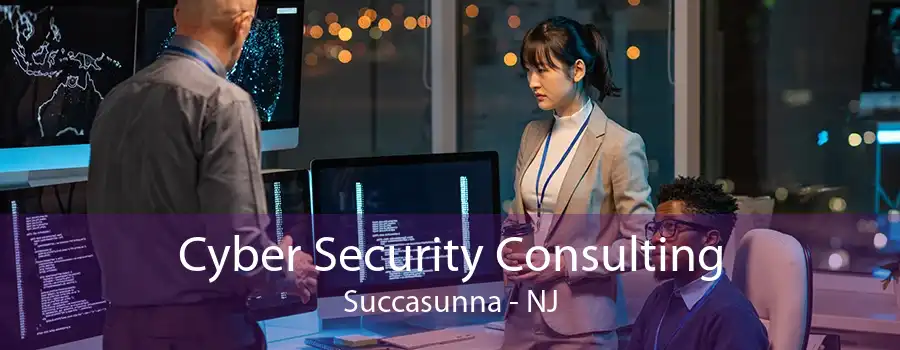 Cyber Security Consulting Succasunna - NJ