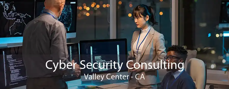 Cyber Security Consulting Valley Center - CA