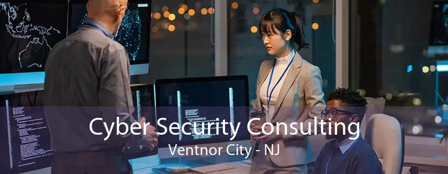 Cyber Security Consulting Ventnor City - NJ