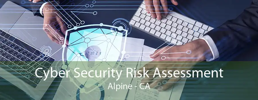 Cyber Security Risk Assessment Alpine - CA