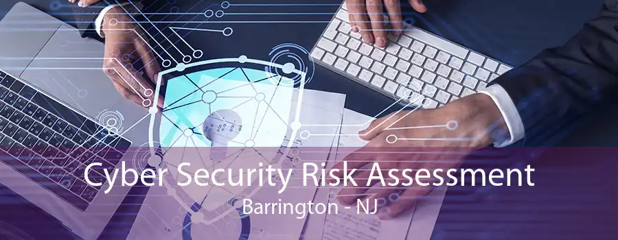 Cyber Security Risk Assessment Barrington - NJ