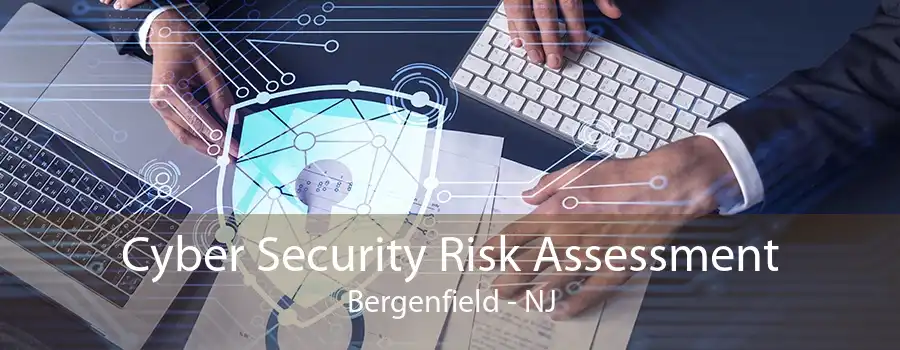 Cyber Security Risk Assessment Bergenfield - NJ