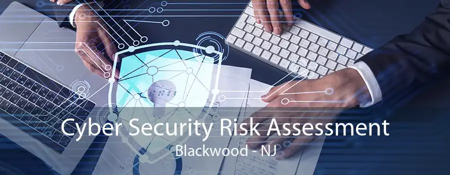 Cyber Security Risk Assessment Blackwood - NJ