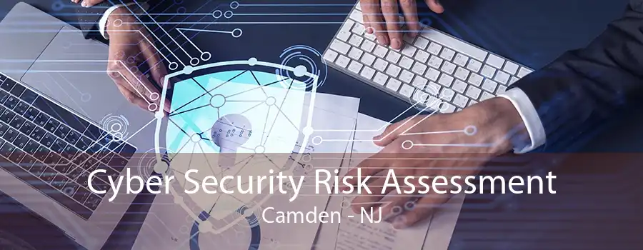 Cyber Security Risk Assessment Camden - NJ