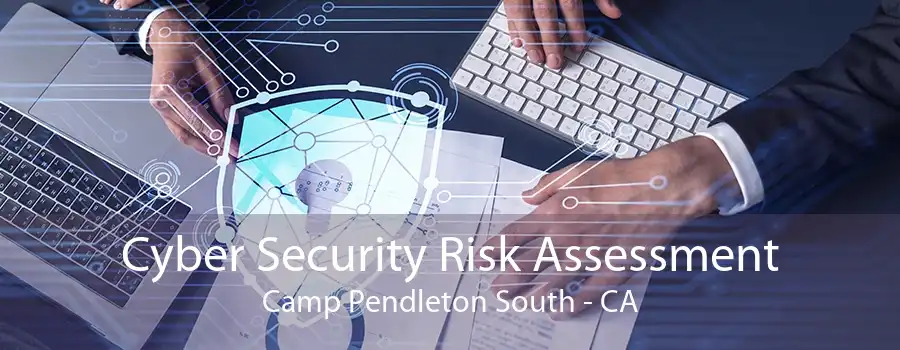 Cyber Security Risk Assessment Camp Pendleton South - CA