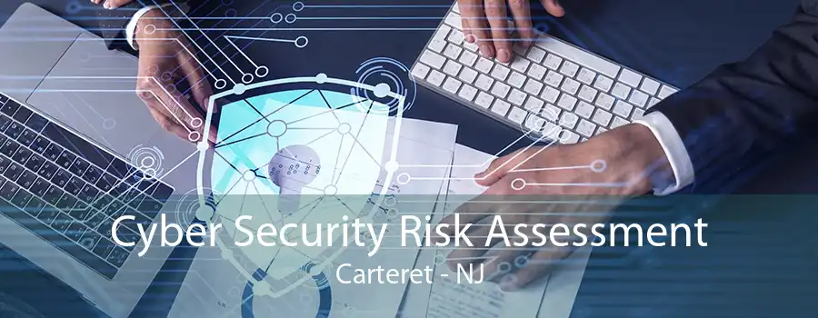 Cyber Security Risk Assessment Carteret - NJ